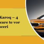 skoda karoq 4 aspecte care te vor cuceri