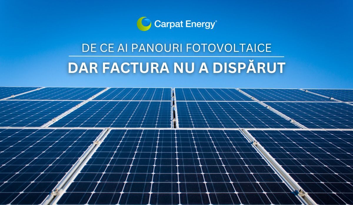 De ce ai panouri fotovoltaice, dar factura nu a dispărut?